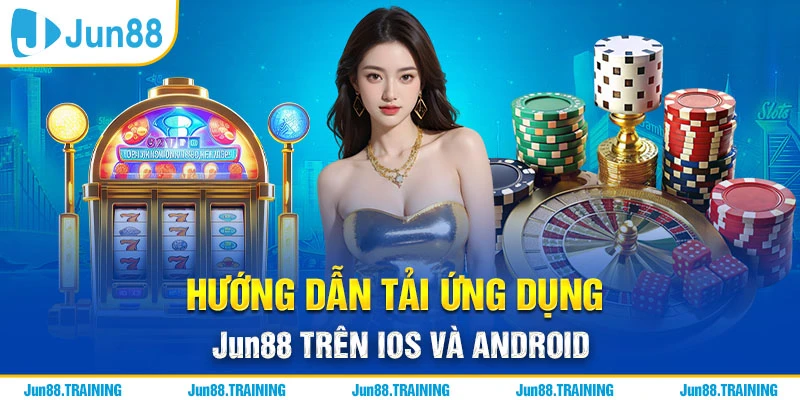 Hướng Dẫn Tải Ứng Dụng Jun88 Trên iOS Và Android